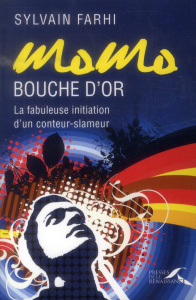Momo bouche d'or. La fabuleuse initiation d'un conteur-slameur - Farhi Sylvain