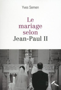 Le mariage selon Jean-Paul II - Semen Yves