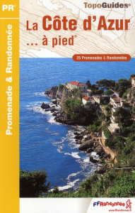 La Côte d'Azur... à pied. 25 promenades & randonnées, 3e édition - COLLECTIF