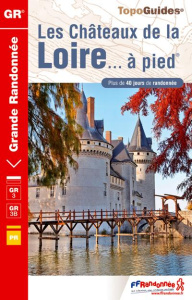 Le long des Châteaux de la Loire. Plus de 25 jours de randonnée, 4e édition - COLLECTIF