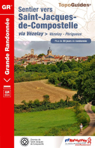 Sentier vers Saint-Jacques-de-Compostelle via Vézelay. Vézelay-Périgueux. Plus de 30 jours de randon - COLLECTIF