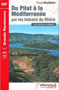 Du Pilat à la Méditerranée par les balcons du Rhône. Plus de 20 jours de randonnée - COLLECTIF