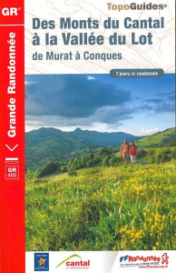 Des Monts du Cantal à la Vallée du Lot. De Murat à Conques. 7 jours de randonnée - COLLECTIF