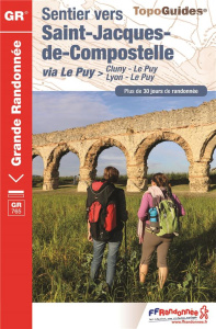 Sentier vers Saint-Jacques-de-Compostelle. Via Le Puy, Cluny-Le Puy/Lyon-Le Puy. Plus de 30 jours de - COLLECTIF