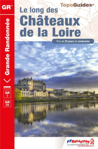 Le long des châteaux de la Loire. Plus de 20 jours de randonnée, 5e édition - COLLECTIF