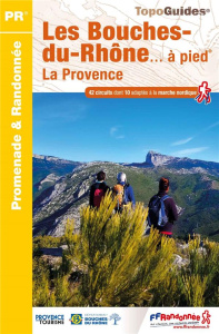 Les Bouches-du-Rhônes... à pied. 42 promenades et randonnées, 6e édition - COLLECTIF