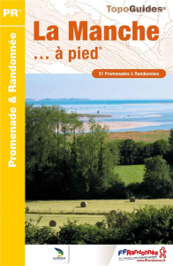 La Manche... à pied. 51 promenades & randonnées, 7e édition - COLLECTIF