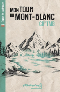Mon Tour du Mont-Blanc GR TMB - Cirendini Olivier ; Bazin Jérôme