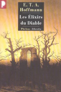 Les Elixirs du Diable. Papiers laissés à sa mort par le frère Médard, capucin - Hoffmann Ernst Theodor Amadeus ; Laval Madeleine ;