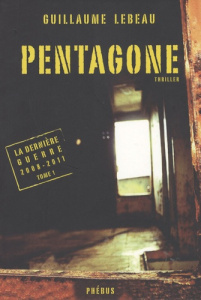 La dernière guerre 2008-2011 Tome 1 : Pentagone - Lebeau Guillaume