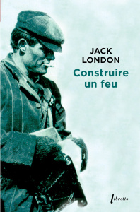 Construire un feu - London Jack ; Gruyer Paul ; Postif Louis ; White K