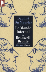 Le monde infernal de Branwell Brontë - Du Maurier Daphné ; Fillion Jane