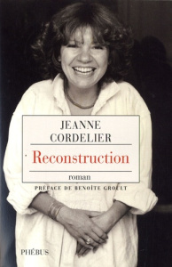 Reconstruction - Cordelier Jeanne ; Groult Benoîte