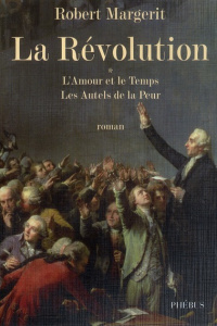 La Révolution Tome 1 : L'Amour et le Temps ; Les Autels de la Peur - Margerit Robert ; Gilardi François ; Clancier Geor