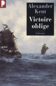 Une aventure de Richard Bolitho : Victoire oblige - Kent Alexander ; Rancourt Luc de