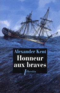 Une aventure de Richard Bolitho : Honneur aux braves - Kent Alexander ; Rancourt Luc de