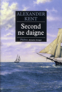 Une aventure d'Adam Bolitho : Second ne daigne - Kent Alexander ; Rancourt Luc de