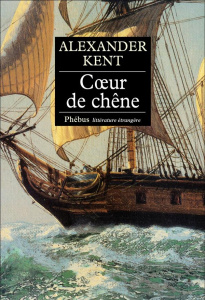 Une aventure d'Adam Bolitho : Coeur de chêne - Kent Alexander ; Rancourt Luc de