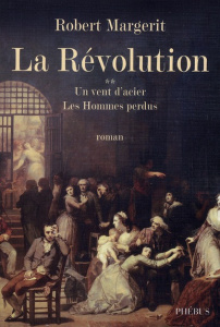 La Révolution Tome 2 : Un vent d'acier ; Les Hommes perdus - Margerit Robert