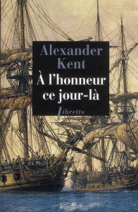 Une aventure de Richard Bolitho : A l'honneur ce jour-là - Kent Alexander ; Rancourt Luc de