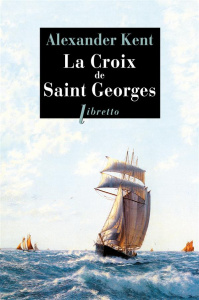 Une aventure de Richard et Adam Bolitho : La croix de Saint Georges - Kent Alexander ; Rancourt Luc de