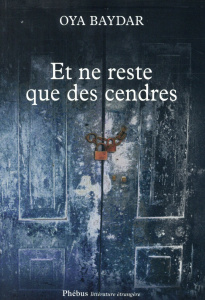 Et ne reste que des cendres - Baydar Oya ; Gay-Aksoy Valérie