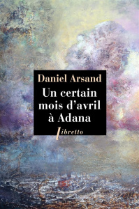 Un certain mois d'avril à Adana - Arsand Daniel