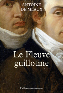 Le fleuve guillotine - Meaux Antoine de