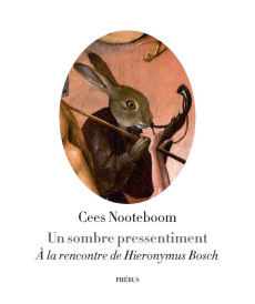 Un sombre pressentiment / A la rencontre de Hieronymus Bosch - Nooteboom Cees