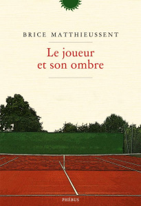 Le joueur et son ombre - Matthieussent Brice
