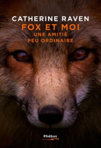 Fox et Moi. Une amitié peu ordinaire - Raven Catherine ; Sigaud Bernard