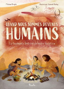 Quand nous sommes devenus humains. La fascinante histoire de notre évolution - Bright Michael ; Bailey Hannah ; Lavallée Julie