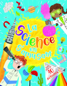 La science en s'amusant - Farndon John ; Graham Ian ; La Bédoyère Camilla de