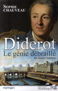 Diderot, le génie débraillé Tome 1 : Les années bohème 1728-1749. Suivi du Neveu de Rameau, adaptati - Chauveau Sophie