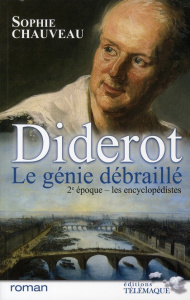 Diderot, le génie débraillé Tome 2 : Les encyclopédistes 1749-1784 - Chauveau Sophie