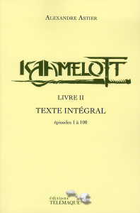 Kaamelott Livre 2 : Texte Intégral. Episodes 1 à 100 - Astier Alexandre