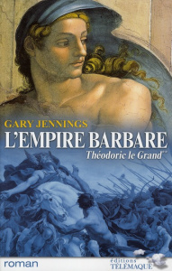 L'empire barbare Tome 2 : Théodoric le Grand - Jennings Gary ; Chevrier Thierry