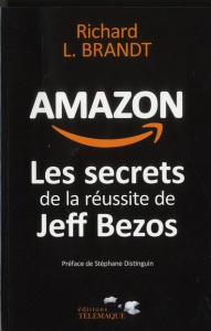 Amazon. Les secrets de la réussite de Jeff Bezos - Brandt Richard L. ; Distinguin Stéphane ; Messika