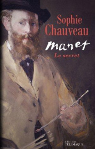 Manet. Le secret - Chauveau Sophie