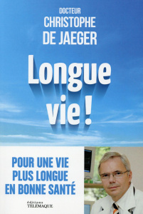 Longue vie ! Non au vieillissement : vous pouvez vivre mieux plus longtemps - Jaeger Christophe de