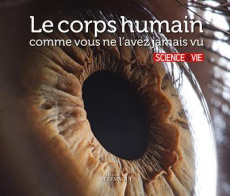 Le corps humain comme vous ne l'avez jamais vu - SCIENCE & VIE