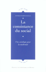 La consistance du social. Une sociologie pour la modernité - Martucelli Danilo