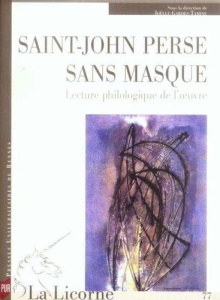 La Licorne N° 77 : Saint-John Perse sans masque. Lecture philologique de l'oeuvre - Camelin Colette ; Gardes Tamine Joëlle ; Mayaux Ca