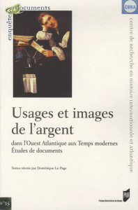 Usages et images de l'argent dans l'Ouest Atlantique aux Temps modernes. Etudes de documents - Le Page Dominique ; Acerra Martine ; Bouvet Christ