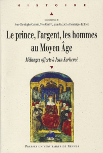 Le prince, l'argent, les hommes au Moyen-Age. Mélanges offerts à Jean Kerhervé - Cassard Jean-Christophe
