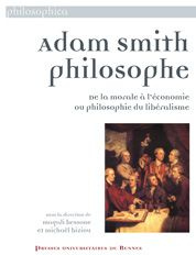 Adam Smith Philosophe. De la morale à l'économie ou philosophie du libéralisme - Bessone Magali ; Biziou Michaël