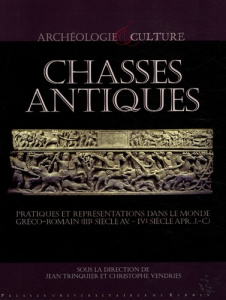 Chasses antiques. Pratiques et représentations dans le monde gréco-romain (IIIe siècle av.-IVe siècl - Trinquier Jean ; Vendries Christophe ; Longevialle