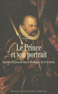 Le Prince et son portrait. Incarner le pouvoir dans l'Allemagne du XVIe siècle - Ghermani Naïma ; Bredekamp Horst