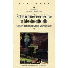 Entre mémoire collective et histoire officielle. L'histoire du temps présent en Amérique latine - Capdevila Luc ; Langue Frédérique