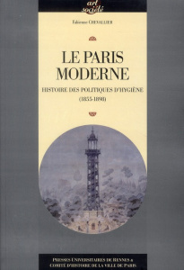 Le Paris moderne. Histoire des politiques d'hygiène (1855-1898) - Chevallier Fabienne ; Cogeval Guy